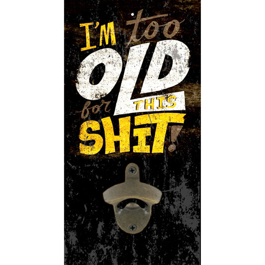 I' am Too Old Bottle Opener